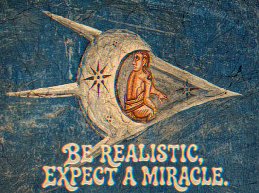 Be realistic, expect a miracle.